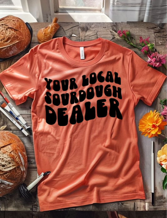 Your Local Sourdough Dealer Tee